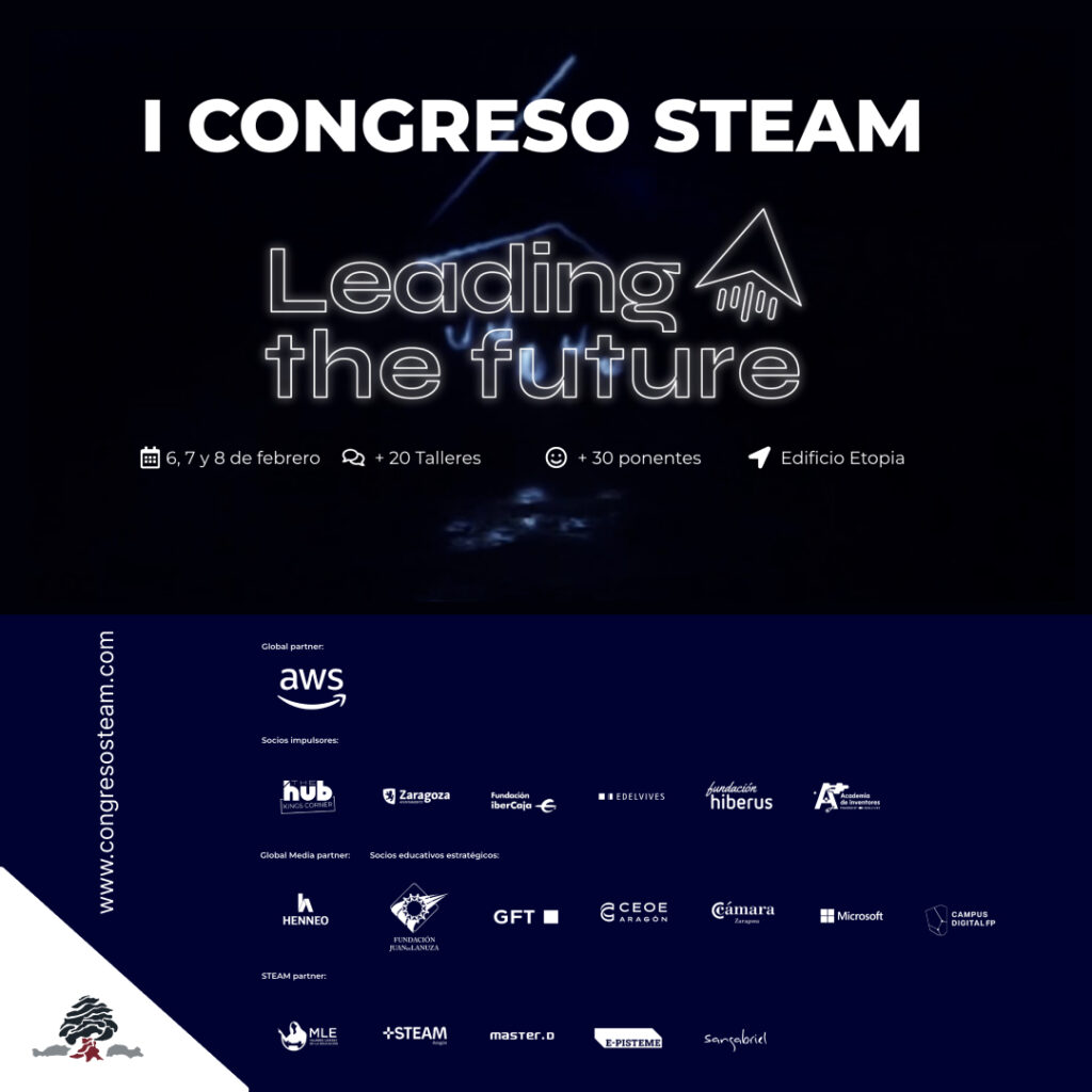 Cartel del I Congreso STEAM “Leading the Future”, celebrado en Zaragoza los días 6, 7 y 8 de febrero en el Edificio Etopia, con más de 20 talleres y 30 ponentes, y la participación de la Fundación Juan de Lanuza como Socio Educativo Estratégico.